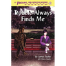 Trouble Always Finds Me