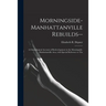 Morningside-Manhattanville Rebuilds--: a Chronological Account of Redevelopment in the Morningside-Manhattanville Area, With Special Reference to The