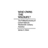 Who Owns the Wildlife?: The Political Economy of Conservation in Nineteenth-Century America