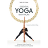 Essential Yoga with Props: Enhance Every Pose for Full-Body Mobility and Flexibility