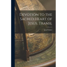 Devotion to the Sacred Heart of Jesus. Transl