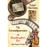 Your Heroes, My Grandparents: A Granddaughter's Love