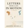 Letters From A Life In Motion: A Memoir