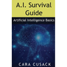 A.I. Survival Guide: Artificial Intelligence Basics