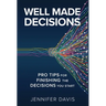 Well Made Decisions: Pro Tips for Finishing the Decisions You Start