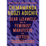 Dear Ijeawele, or a Feminist Manifesto in Fifteen Suggestions