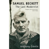 Samuel Beckett: The Last Modernist
