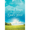 Mind Traps and Breaking Free Through God's Love
