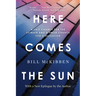 Here Comes the Sun: A Last Chance for the Climate and a Fresh Chance for Civilization