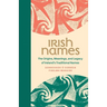 Irish Names - The Origins, Meanings, and Legacy of Ireland's Traditional Names