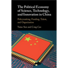 The Political Economy of Science, Technology, and Innovation in China