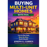 Buying Multi-Unit Homes with FHA: How to Purchase 2-4 Unit Properties, Live in One, and Rent the Rest