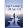Life Coaching for Autism: A Practical Guide to Empower Adults with Autism Through Coaching, Self-Awareness, and Real-World Strategies