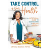 Take Control of Your Health: A Nutritional Guide to Maintaining a Healthy Lifestyle