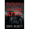 Down in the Attic: A Gripping Crime Thriller Where Nothing Is What It Seems