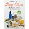 Naturally Bug-Free: 75 Nontoxic Recipes for Repelling Mosquitoes, Ticks, Fleas, Ants, Moths & Other Pesky Insects