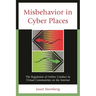 Misbehavior in Cyber Places: The Regulation of Online Conduct in Virtual Communities on the Internet
