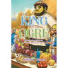 The King and the Ogre: A Book About Kindness, Caring and Acceptance
