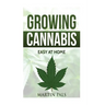 Cannabis growing: A complete and simple guide on growing (medical) marijuana at: A complete handbook on how to grow cannabis at home. (h