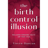 The Birth Control Illusion: Reclaiming Hormones, Health, and Your Cycle