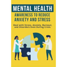 Mental Heath Awareness to Reduce Anxiety and Stress: Deal with Stress, Anxiety, Burnout, and Disorders Even During Crisis