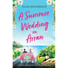 A Summer Wedding on Arran: A heart-warming and uplifting novel set in Scotland