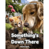 Something's Down There