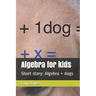 Algebra for kids: Short story: Algebra + dogs