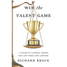 Win the Talent Game: A Guide to Lateral Hiring for Law Firms and Lawyers