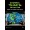 From the 'Troubles' to Trumpism: Ireland and America, 1960-2023
