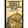 Savoring Pinoy Delights: A Cookbook of Authentic Filipino Recipes