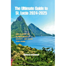 The Ultimate Guide to St. Lucia 2024-2025: How to Enjoy the Island's Beauty, Diversity, and Charm Year-Round