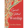 Spirit-filled Worship: A Study for Churches, Pastors, and Small Groups
