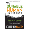 The Durable Human Manifesto: Practical Wisdom for Living and Parenting in the Digital World