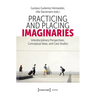 Practicing and Placing Imaginaries: Interdisciplinary Perspectives, Conceptual Ideas, and Case Studies