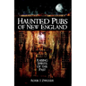 Haunted Pubs of New England: Raising Spirits of the Past