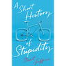 A Short History of Stupidity