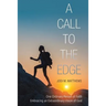 A Call to the Edge: One Ordinary Person of Faith Embracing an Extraordinary Vision of God