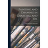 Painting and Drawing in Charcoal and Oil