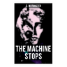 The Machine Stops: Science Fiction Dystopia - A Doomsday Saga of Humanity under the Control of Machines