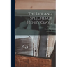 The Life and Speeches of Henry Clay ..