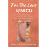 For The Love Of NICU: Where the Heart Breaks Open and Healing Begins