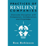 Practices of Resilient Companies: Overcome Disruption with Compassion, Collaboration, and Knowledge