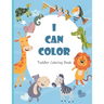 I Can Color Toddler Coloring Book: Fun, Simple, and Educational Coloring Pages for Kids Ages 2-4