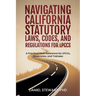 Navigating California Statutory Laws, Codes, and Regulations for LPCCs: A Practical Desk Reference for LPCCs, Associates, and Trainees