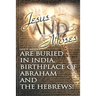 Jesus and Moses Are Buried in India, Birthplace of Abraham and the Hebrews!