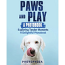 Paws and Play - A Photobook: Exploring Tender Moments - A Delightful Photobook