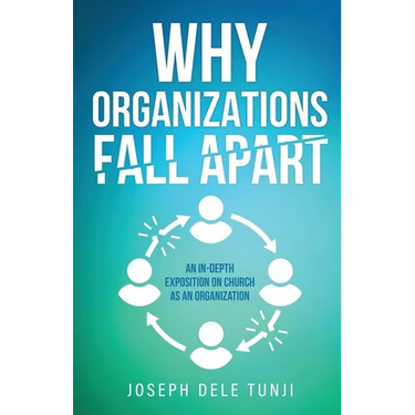 Why Organizations Fall Apart: An In-Depth Exposition on Church as an Organization