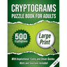 Cryptograms Puzzle Book For Adults: 500 Large Print Cryptograms With Inspirational, Funny and Clever Quotes. Hints and Solutions Included. Volume 2