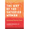The Way of the Satisfied Woman: Reclaiming Feminine Power